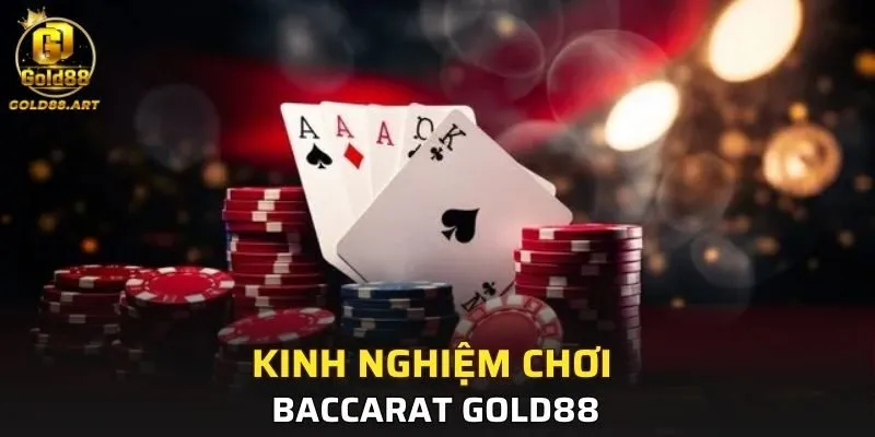Chia sẻ kinh nghiệm chơi Baccarat GOLD88 từ các chuyên gia