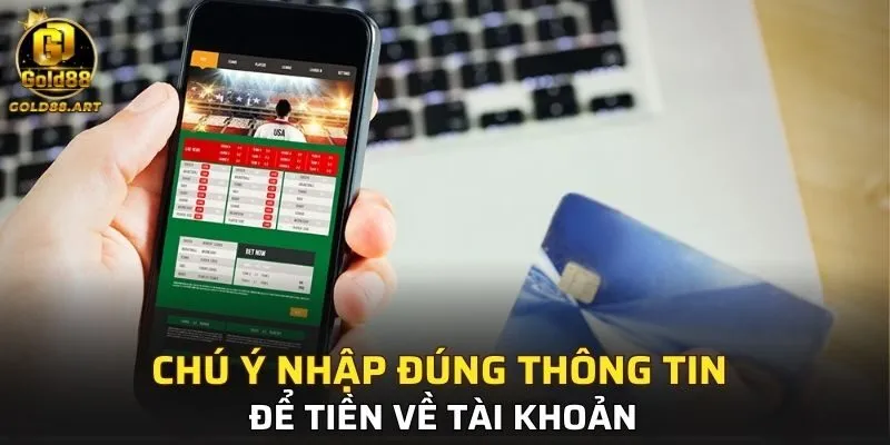 Chú ý nhập đúng thông tin giao dịch để tiền về tài khoản