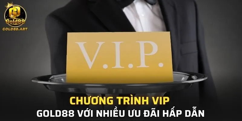 Chương trình VIP GOLD88 với nhiều ưu đãi hấp dẫn