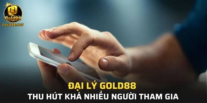 Đại lý GOLD88 thu hút khá nhiều người tham gia trong thời gian qua