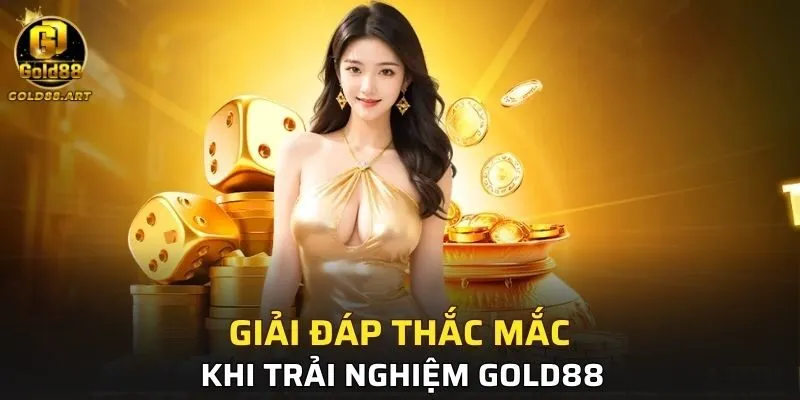 Giải đáp thắc mắc khi trải nghiệm GOLD88