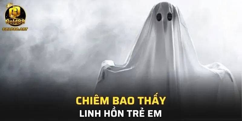 Giải mã giấc mộng về linh hồn trẻ em