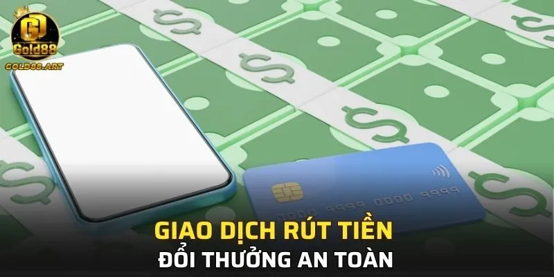 Giao dịch Rút tiền đổi thưởng an toàn