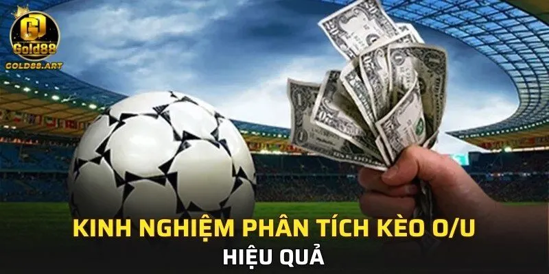 Kinh nghiệm phân tích kèo O/U hiệu quả