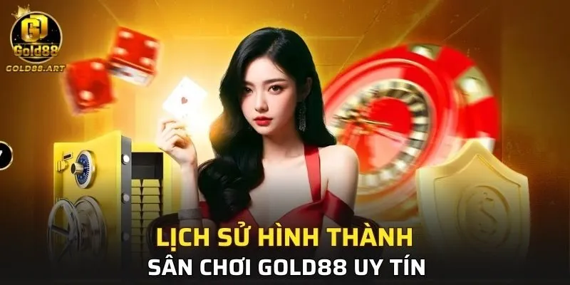 Lịch sử hình thành sân chơi GOLD88 uy tín