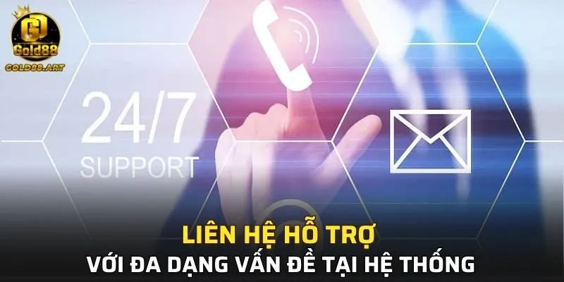 Liên hệ hỗ trợ với đa dạng vấn đề tại hệ thống