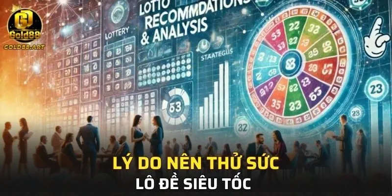 Lý do nên thử sức với lô đề siêu tốc