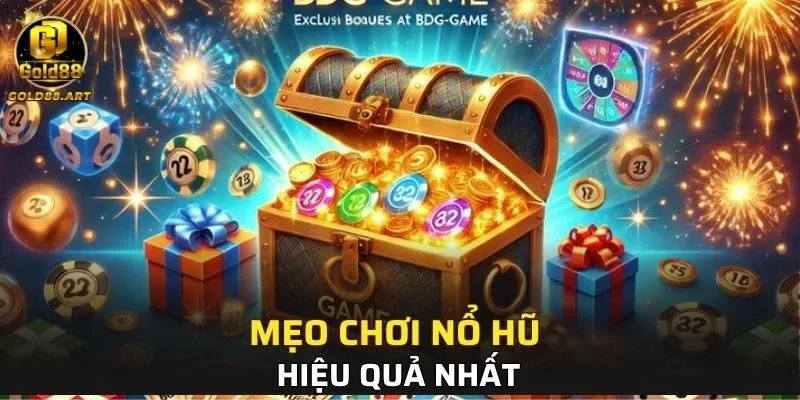 Mẹo chơi nổ hũ hiệu quả nhất