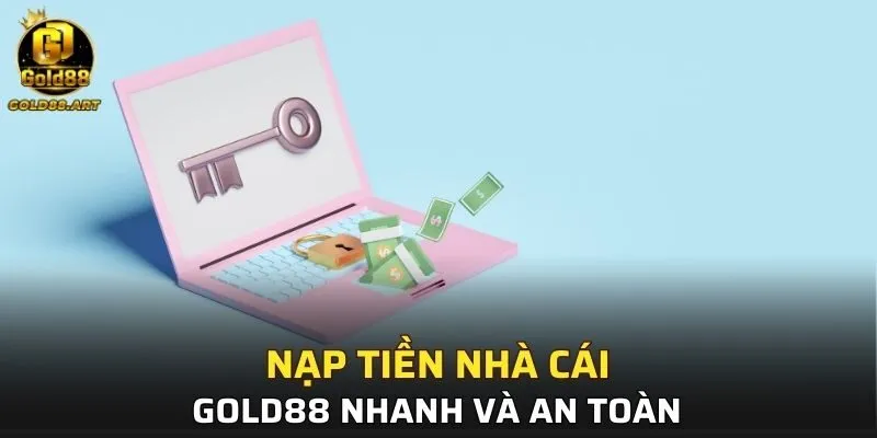 Nạp tiền nhà cái GOLD88 nhanh và an toàn