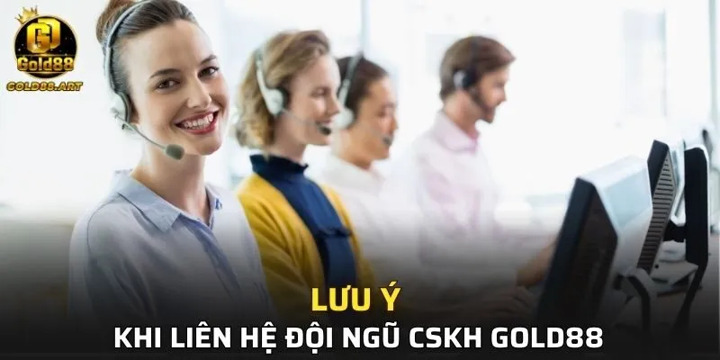 Những việc cần lưu ý khi liên hệ đội ngũ CSKH GOLD88