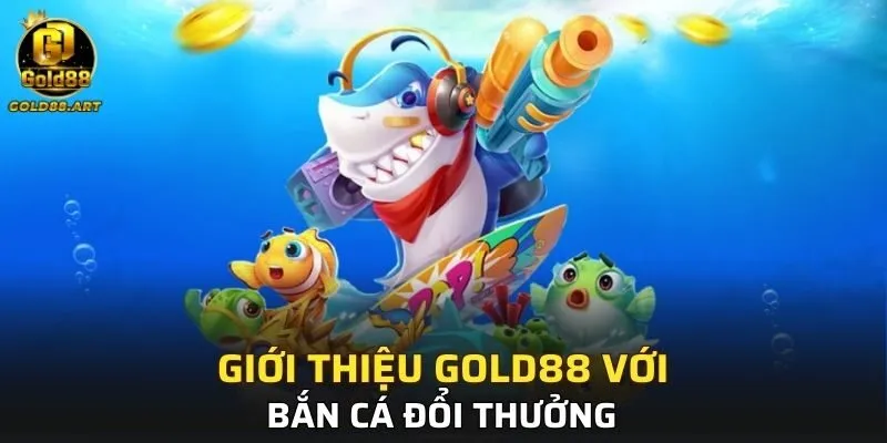Siêu phẩm bắn cá đổi thưởng siêu hot tại GOLD88