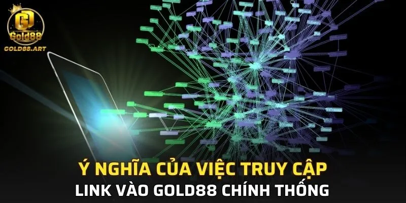 Tầm quan trọng của việc sử dụng link vào GOLD88 chuẩn