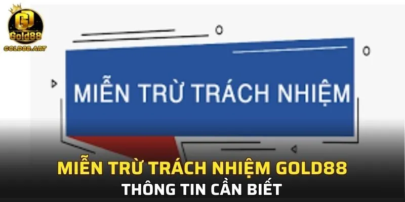 Thông tin cần biết về miễn trừ trách nhiệm GOLD88