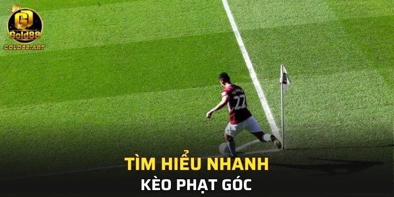 Tìm hiểu nhanh về kèo phạt góc