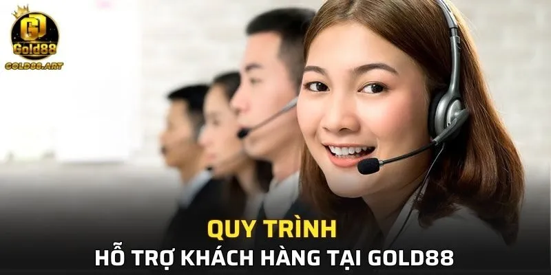 Tìm hiểu về quy trình hỗ trợ khách hàng tại GOLD88