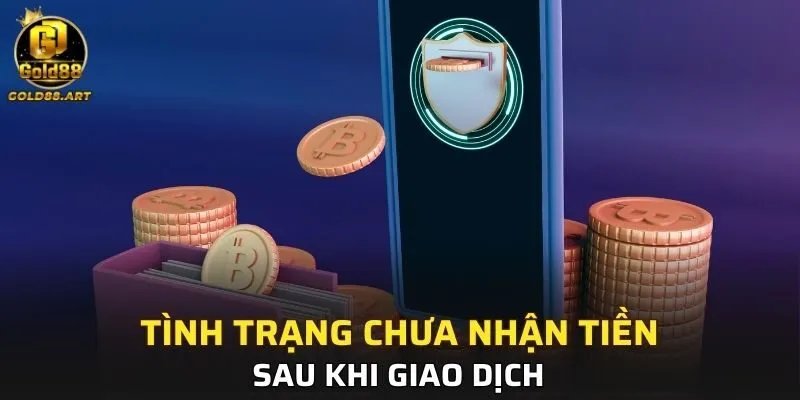 Tình trạng chưa nhận tiền sau khi giao dịch