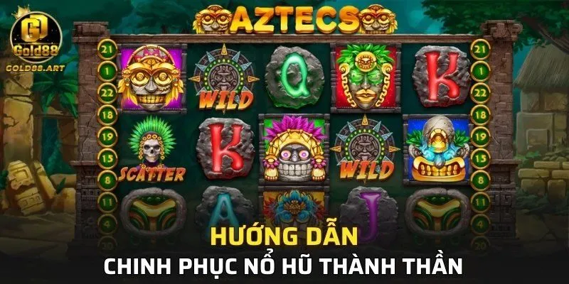 Từng bước chinh phục Nổ Hũ thành thần